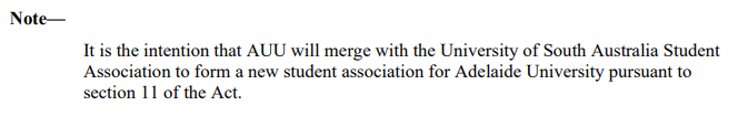 The amendment reads; It is the intention that the AUU will merge with the University of South Australia Student Association to form a new student association for Adelaide University pursuant to section 11 of the Act